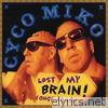 Cyco Miko - Lost My Brain! (Once Again)