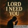 Lord I Need You - Single