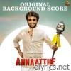 Annaatthe (Original Background Score)