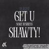 Get U Some Business Shawty! - Single