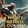 A Mighty Fortress Is Our God - Single