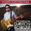 Modern Blues Essentials: The Essential Damon Fowler