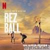 Rez Ball (Soundtrack from the Netflix Film)