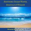 Soothing Ocean Waves, Seagulls & Whales (Relaxing Nature Sounds)