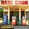 Dane Cook - I'll Never Be You - Single