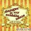 Danger Is My Middle Name - Sink or Swim