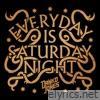 Everyday Is Saturday Night - Single