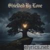 Shielded By Love - Single