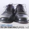 Dave & Brian - Put On Your Fancy Shoes