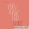 Then There Was Love - Single