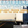 Eastbound and Down: Classic Trucker Songs for the Open Road