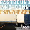 Eastbound and Down - classic Trucker Songs for the Open Road
