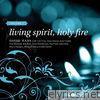 Living Spirit, Holy Fire, Vol. 1