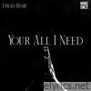 Your All I Need - Single