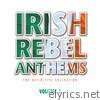 Irish Rebel Anthems, Vol. 1