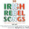 50 Irish Rebel Songs - The Definitive Collection