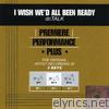 Premiere Performance Plus: I Wish We'd All Been Ready - EP