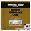 Premiere Performance Plus: Wanna Be Loved - EP
