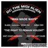 Dc The Midi Alien - East Coast Avengers present DC the MIDI Alien : Man Made Ways b/w the Right To Remain Violent (feat. Slaine, Tha Trademarc, Vinnie Paz, Sabac Red, East Coast Avengers & Reef the Lost Cauze) - EP