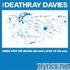Deathray Davies - Drink With the Grown-ups and Listen to the Jazz