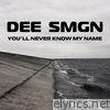 You'll Never Know My Name - Single
