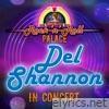 Del Shannon - In Concert at Little Darlin's Rock 'n' Roll Palace (Live) - EP