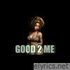 Good 2 Me - Single