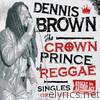 Dennis Brown - Reggae Anthology: Dennis Brown - Crown Prince of Reggae - Singles (1972-1985)