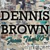 Dennis Brown: From the 80's