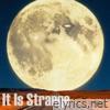 It Is Strange - Single