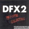 Dfx2 - Private Collection
