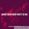 Maine Ghar Mein Party Di Hai - Single