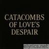 Catacombs Of Love's Despair - Single