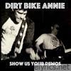 Dirt Bike Annie - Show Us Your Demos