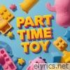 Part Time Toy - Single