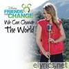 Disney's Friends For Change - We Can Change the World (feat. Bridgit Mendler) - Single