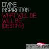 Divine Inspiration - What Will Be, Will Be (Destiny) - EP