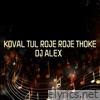 KOVAL TUL ROJE ROJE THOKE (Remix) - Single