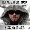 Dj Aligator - Kiss My B-Ass