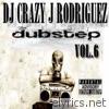 Dj Crazy J Rodriguez - Dubstep, Vol. 6