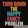 Turn Down the Happy Fancy Problem - Single