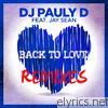 Dj Pauly D - Back To Love (feat. Jay Sean) [Remixes] - EP
