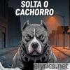 Solta o Cachorro - Single