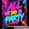 ALL WE DO IS PARTY (feat. Big Will) - Single
