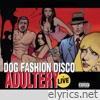 Dog Fashion Disco - Adultery (Live)