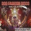 Dog Fashion Disco - Cult Classic