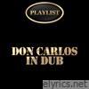 Don Carlos in Dub Playlist
