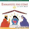 Emmanuel Has Come