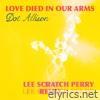 Love Died in Our Arms (Lee Scratch Perry Remix) - Single