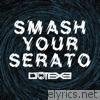 Dotexe - Smash Your Serato - Single